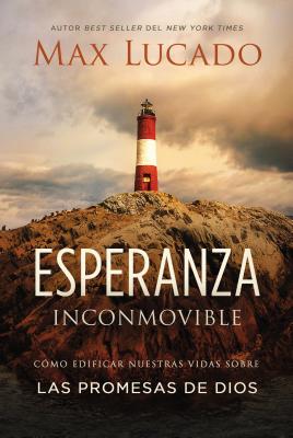 Cover Image for Esperanza Inconmovible: Edificar Nuestras Vidas Sobre Las Promesas de Dios -- Max Lucado, Paperback