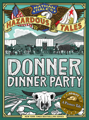Cover Image for Donner Dinner Party (Nathan Hale's Hazardous Tales #3): A Pioneer Tale Volume 3 -- Nathan Hale, Hardcover