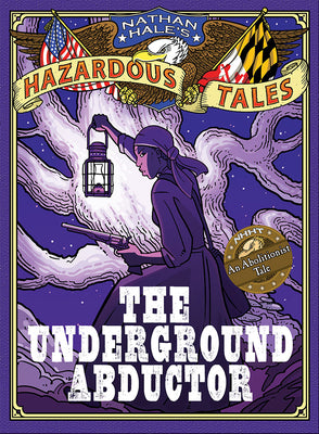 Cover Image for The Underground Abductor: An Abolitionist Tale about Harriet Tubman -- Nathan Hale, Hardcover