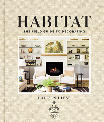 Cover Image for Habitat: The Field Guide to Decorating -- Lauren Liess, Hardcover