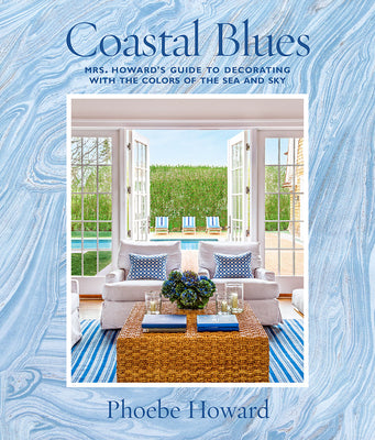 Cover Image for Coastal Blues: Mrs. Howard's Guide to Decorating with the Colors of the Sea and Sky -- Phoebe Howard, Hardcover