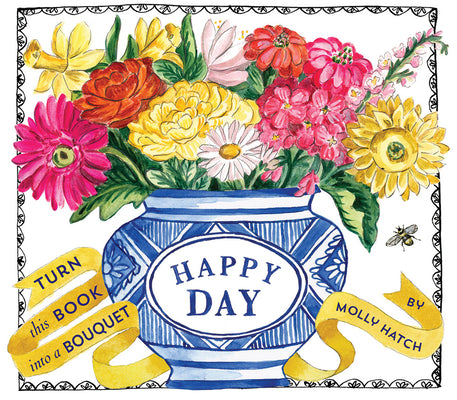 Cover Image for Happy Day (Uplifting Editions): A Bouquet in a Book -- Molly Hatch, Hardcover