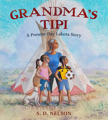 Cover Image for Grandma's Tipi: A Present-Day Lakota Story -- S. D. Nelson, Hardcover