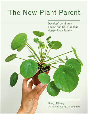 Cover Image for The New Plant Parent: Develop Your Green Thumb and Care for Your House-Plant Family -- Darryl Cheng, Paperback
