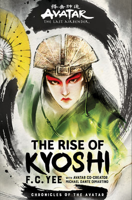 Cover Image for Avatar: The Last Airbender: The Rise of Kyoshi (Chronicles of the Avatar Book 1, the Kyoshi Novels Book 1): Volume 1 -- F. C. Yee, Hardcover