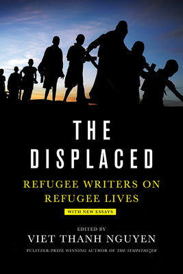 Cover Image for The Displaced: Refugee Writers on Refugee Lives -- Viet Thanh Nguyen, Paperback
