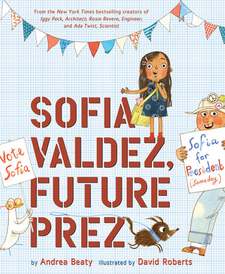 Cover Image for Sofia Valdez, Future Prez: A Picture Book -- Andrea Beaty, Hardcover