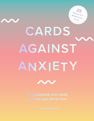 Cover Image for Cards Against Anxiety Guidebook & Card Set: A Guidebook and Cards to Help You Stress Less [With Cards] -- Pooky Knightsmith, Mixed Media Product