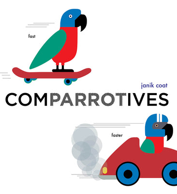 Cover Image for Comparrotives: A Book of Comparisons -- Janik Coat, Board Books