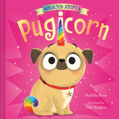 Cover Image for When You Adopt a Pugicorn: (A When You Adopt... Book) -- Matilda Rose, Hardcover