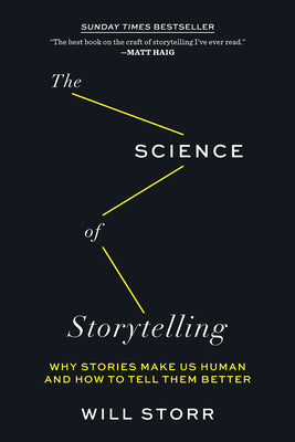 Cover Image for The Science of Storytelling: Why Stories Make Us Human and How to Tell Them Better -- Will Storr, Paperback