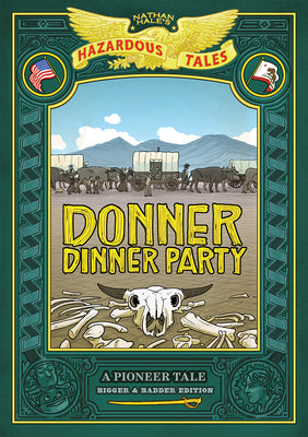 Cover Image for Donner Dinner Party: Bigger & Badder Edition (Nathan Hale's Hazardous Tales #3): A Pioneer Tale Volume 3 -- Nathan Hale, Hardcover