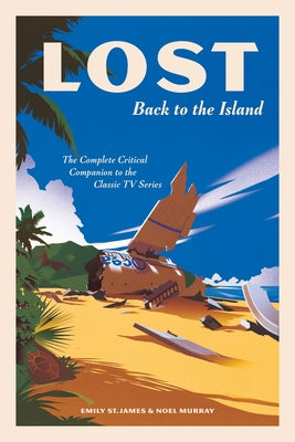 Cover Image for Lost: Back to the Island: The Complete Critical Companion to the Classic TV Series -- Emily St James, Hardcover