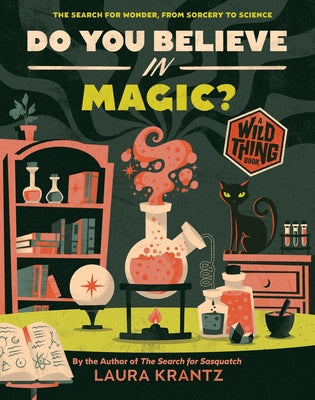 Cover Image for Do You Believe in Magic? (a Wild Thing Book): The Search for Wonder, from Sorcery to Science -- Laura Krantz, Hardcover