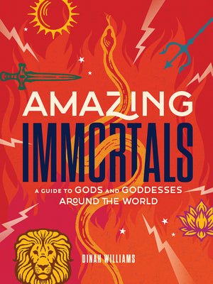 Cover Image for Amazing Immortals: A Guide to Gods and Goddesses Around the World -- Dinah Williams, Hardcover