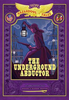 Cover Image for The Underground Abductor: Bigger & Badder Edition (Nathan Hale's Hazardous Tales #5): An Abolitionist Tale about Harriet Tubman -- Nathan Hale, Hardcover