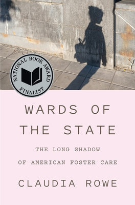 Cover Image for Wards of the State: The Long Shadow of American Foster Care -- Claudia Rowe, Hardcover