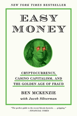 Cover Image for Easy Money: Cryptocurrency, Casino Capitalism, and the Golden Age of Fraud: The Basis for the Documentary Everyone Is Lying to You for Money -- Ben McKenzie, Paperback