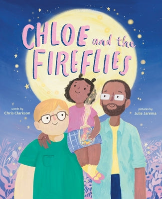 Cover Image for Chloe and the Fireflies: A Picture Book -- Chris Clarkson, Hardcover
