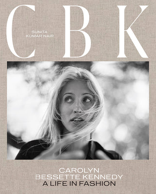 Cover Image for Cbk: Carolyn Bessette Kennedy: A Life in Fashion -- Sunita Kumar Nair, Hardcover