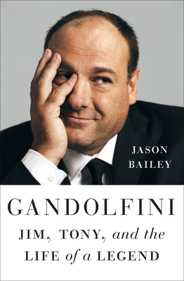 Cover Image for Gandolfini: Jim, Tony, and the Life of a Legend -- Jason Bailey, Hardcover