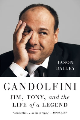 Cover Image for Gandolfini: Jim, Tony, and the Life of a Legend -- Jason Bailey, Paperback