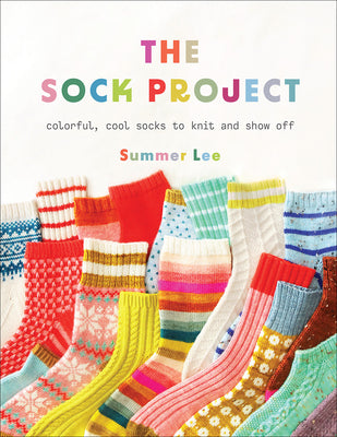 Cover Image for The Sock Project: Colorful, Cool Socks to Knit and Show Off -- Summer Lee, Paperback
