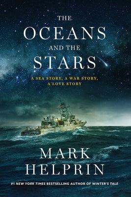 Cover Image for The Oceans and the Stars: A Sea Story, a War Story, a Love Story (a Novel) -- Mark Helprin, Hardcover