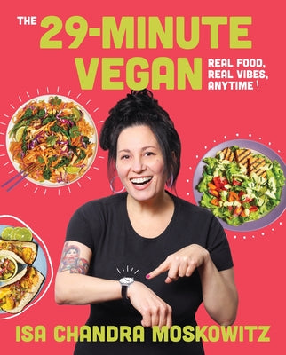 Cover Image for The 29-Minute Vegan: Real Food, Real Vibes, Anytime -- Isa Chandra Moskowitz, Hardcover