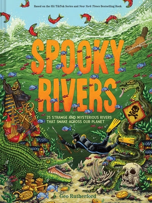 Cover Image for Spooky Rivers: 25 Strange and Mysterious Rivers That Snake Across Our Planet -- Geo Rutherford, Hardcover