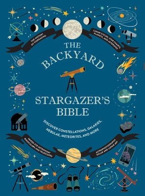 Cover Image for The Backyard Stargazer's Bible: Discover Constellations, Galaxies, Nebulae, Meteorites, and More -- Ian Ridpath, Hardcover