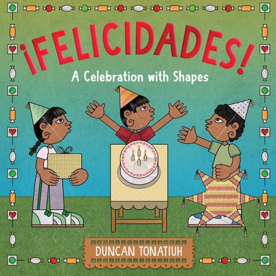 Cover Image for ¡Felicidades!: A Celebration with Shapes (a Picture Book) -- Duncan Tonatiuh, Hardcover