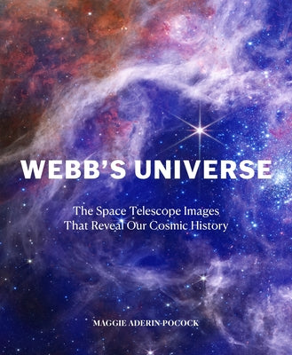 Cover Image for Webb's Universe: The Space Telescope Images That Reveal Our Cosmic History -- Maggie Aderin-Pocock, Hardcover