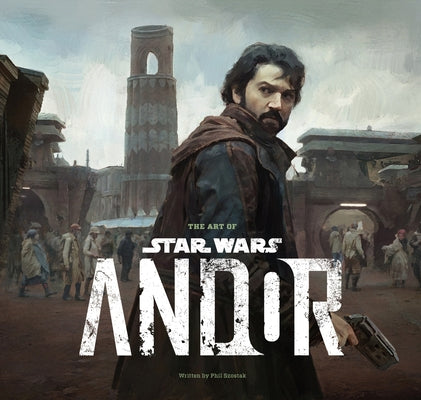 Cover Image for The Art of Star Wars: Andor (the Complete Series) -- Phillip Szostak, Hardcover