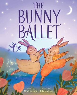Cover Image for The Bunny Ballet: A Picture Book -- Nora Ericson, Hardcover