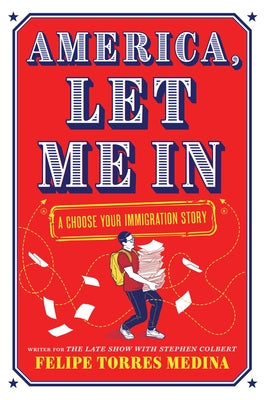 Cover Image for America, Let Me in: A Choose Your Immigration Story -- Felipe Torres Medina, Hardcover