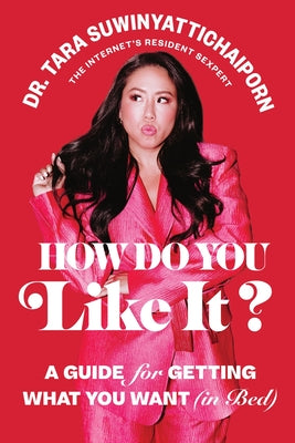 Cover Image for How Do You Like It?: A Guide for Getting What You Want (in Bed) -- Tara Suwinyattichaiporn, Hardcover