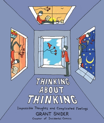 Cover Image for Thinking about Thinking: Impossible Thoughts and Complicated Feelings -- Grant Snider, Hardcover