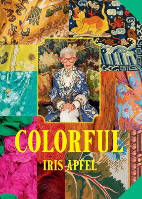 Cover Image for Iris Apfel: Colorful: A Treasure Trove of Inspiration, Influences, and Ideas -- Iris Apfel, Hardcover