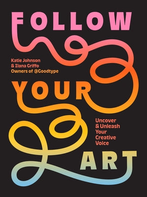 Cover Image for Follow Your Art: Uncover and Unleash Your Creative Voice -- Katie Johnson, Paperback