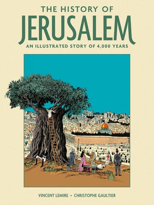 Cover Image for The History of Jerusalem: An Illustrated Story of 4,000 Years -- Vincent Lemire, Hardcover
