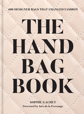 Cover Image for The Handbag Book: 400 Designer Bags That Changed Fashion -- Sophie Gachet, Hardcover