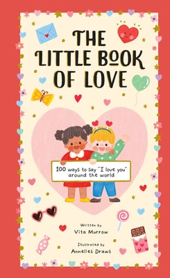Cover Image for The Little Book of Love: 100 Ways to Say I Love You Around the World -- Vita Murrow, Hardcover