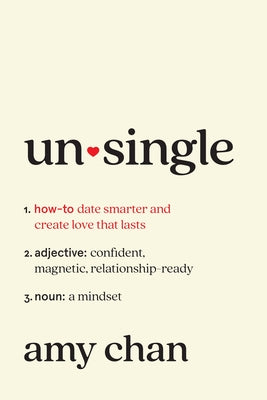 Cover Image for Unsingle: How to Date Smarter and Create Love That Lasts -- Amy Chan, Hardcover