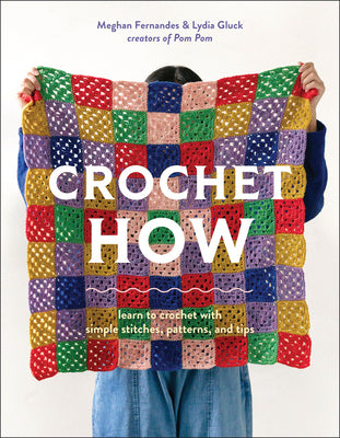 Cover Image for Crochet How: Learn to Crochet with Simple Stitches, Patterns, and Tips -- Meghan Fernandes, Paperback