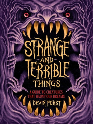 Cover Image for Strange and Terrible Things: A Guide to Creatures That Haunt Our Dreams -- Devin Forst, Hardcover