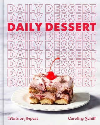Cover Image for Daily Dessert: Treats on Repeat -- Caroline Schiff, Hardcover