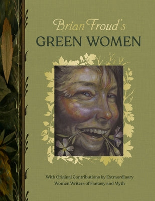 Cover Image for Brian Froud's Green Women: With Original Contributions by Extraordinary Women Writers of Fantasy and Myth -- Brian Froud, Hardcover