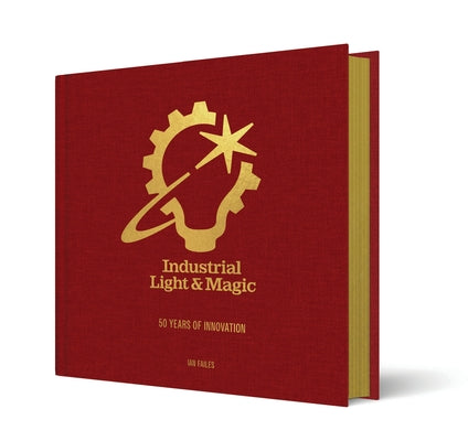 Cover Image for Industrial Light & Magic: 50 Years of Innovation -- Ian Failes, Hardcover