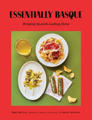 Cover Image for Essentially Basque: Bringing Spanish Cooking Home -- Ryan Bartlow, Hardcover